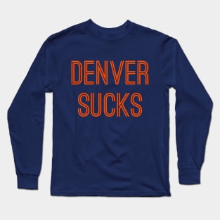 Denver Sucks (Orange Text) Long Sleeve T-Shirt